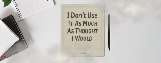 “I Love My reMarkable… But I Don’t Use It As Much As I Thought I Would” – Here’s Why