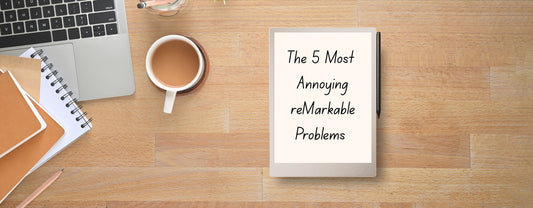 The 5 Most Annoying reMarkable Problems (And the Fixes That Actually Work)